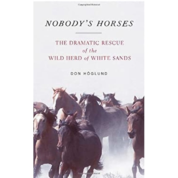 Pre-Owned Nobody's Horses: The Dramatic Rescue of the Wild Herd of White Sands (Hardcover) 0743290887 9780743290883