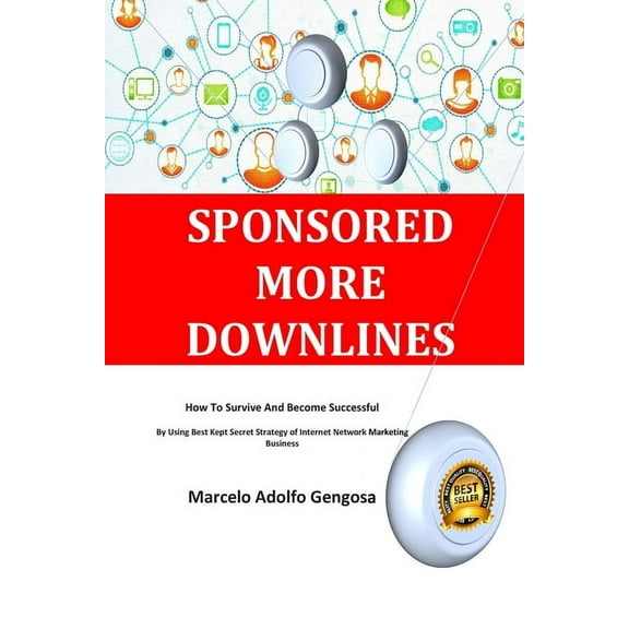Sponsored More Downlines : How To Survive And Become Successful By Using Best Kept Secret Strategy of Internet Network Marketing Business (Paperback)