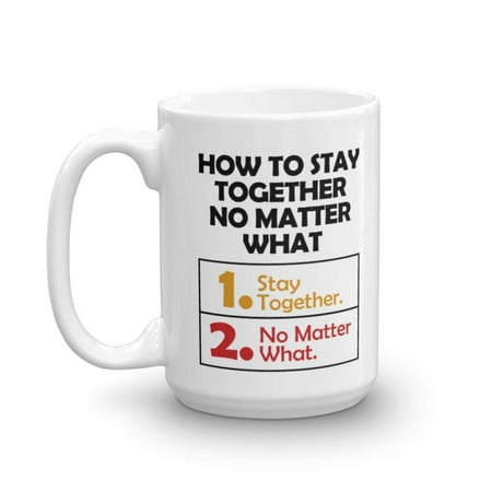 How To Stay Together No Matter What Funny Advice List Coffee & Tea Gift Mug, Marriage Quotes Décor, Sign, Accessories, Items And The Best Anniversary Gifts For Couple, Wife Or Husband