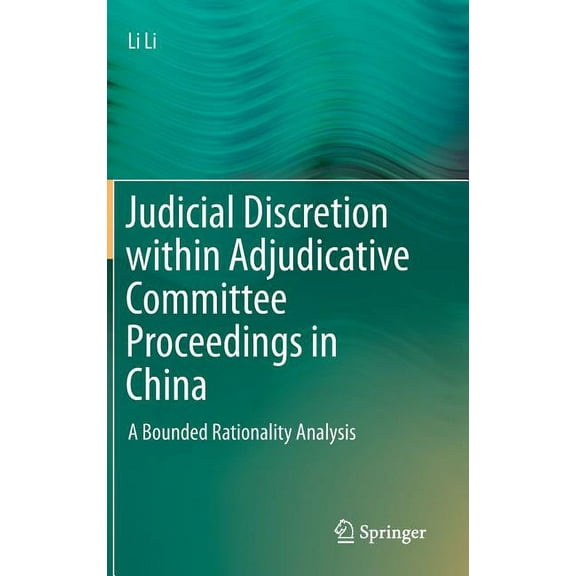 Judicial Discretion Within Adjudicative Committee Proceedings in China: A Bounded Rationality Analysis, (Hardcover)