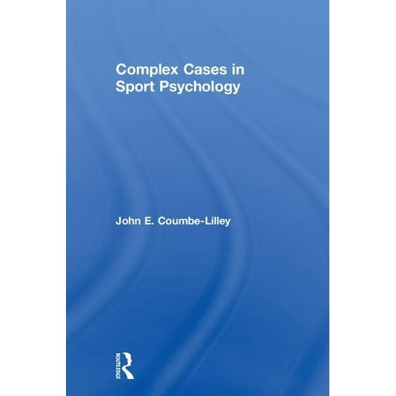 Complex Cases in Sport Psychology, (Hardcover)