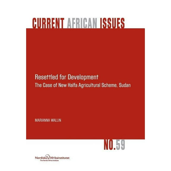 Resettled for Development. the Case of New Halfa Agricultural Scheme, Sudan (Paperback)