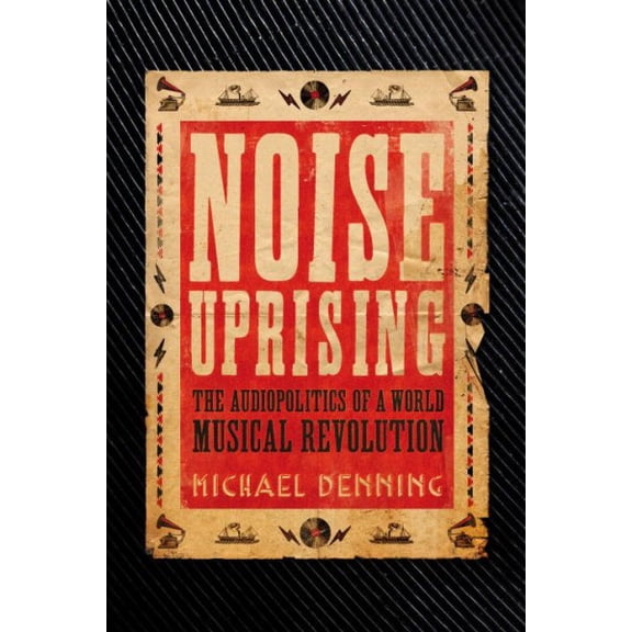Pre-Owned Noise Uprising : The Audiopolitics of a World Musical Revolution (Paperback) 9781781688564