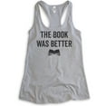 thumbnail image 1 of The Book Was Better Tank Top, Ladies Racerback Tank Top, Cute Book Lover Tank, Nerd Tank, Geek Tank, Heather Gray, Small, 1 of 3