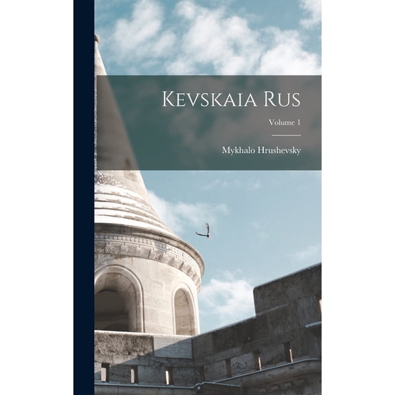 Kevskaia Rus; Volume 1, (Hardcover)