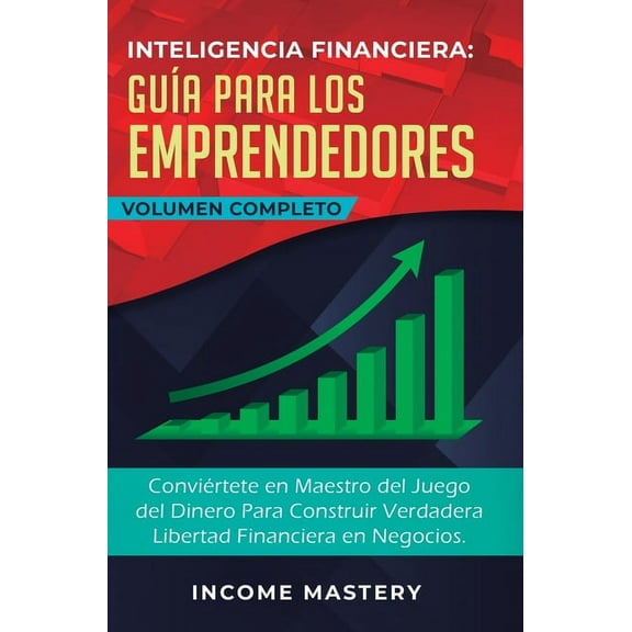 Inteligencia Financiera GuÃ­a Para Los Emprendedores: ConviÃ©rtete en Maestro del Juego del Dinero Para Construir Verdader, (Hardcover)