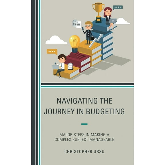 Navigating the Journey in Budgeting: Major Steps in Making a Complex Subject Manageable, (Paperback)