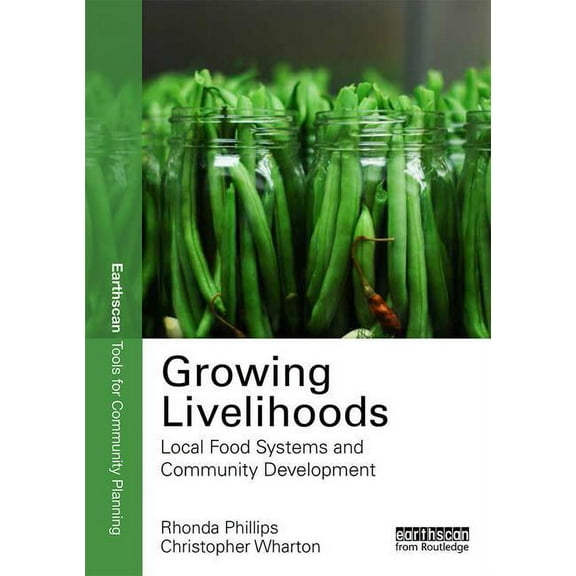 Earthscan Tools for Community Planning Growing Livelihoods: Local Food Systems and Community Development, (Paperback)
