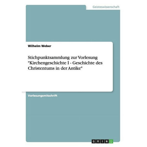 Stichpunktsammlung zur Vorlesung Kirchengeschichte I - Geschichte des Christentums in der Antike (Paperback)