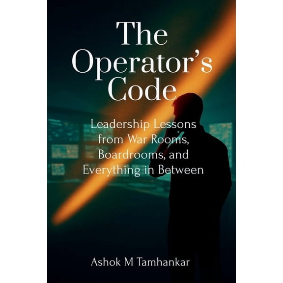 The Operator's Code: Leadership Lessons from War Rooms, Boardrooms, and Everything in Between, (Paperback)