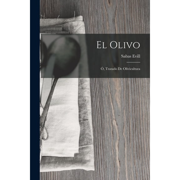 El Olivo; Ã, Tratado De Olivicultura, (Paperback)