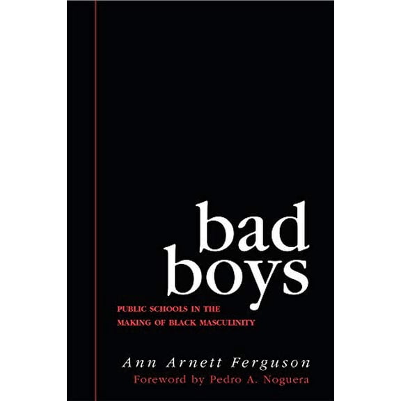 Pre-Owned Bad Boys: Public Schools in the Making of Black Masculinity (Law, Meaning, And Violence), 9780472037827, 047203782X, Paperback, with a foreword by Pedro A. Noguera edition