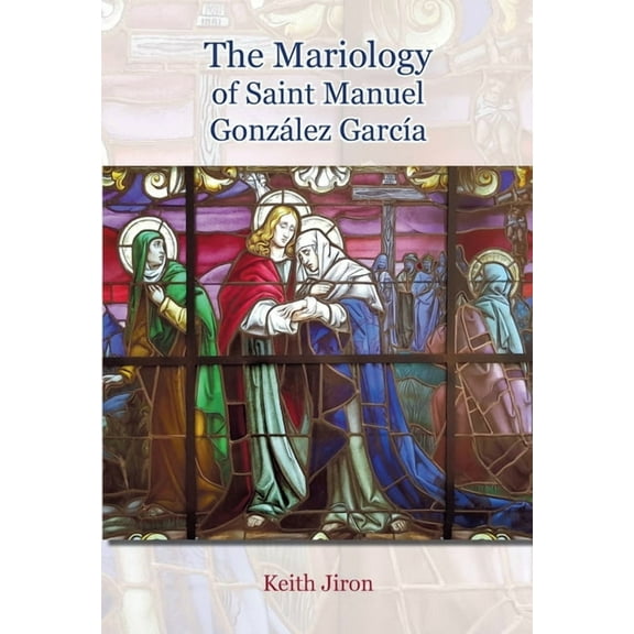 The Mariology of Saint Manuel GonzÃ¡lez GarcÃ­a, (Paperback)