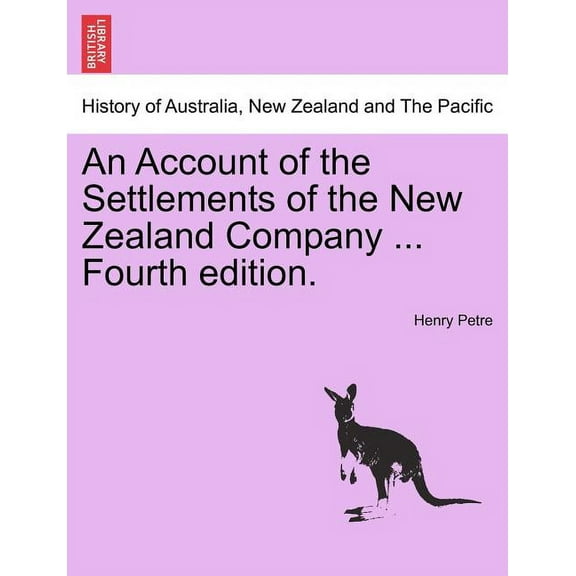 An Account of the Settlements of the New Zealand Company ... Fourth Edition. Paperback