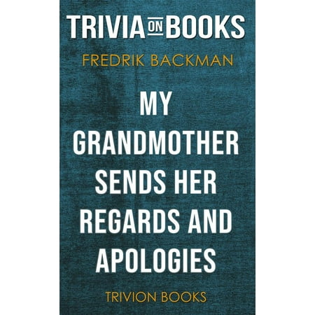 My Grandmother Sends Her Regards and Apologies by Fredrik Backman (Trivia-On-Books) -
