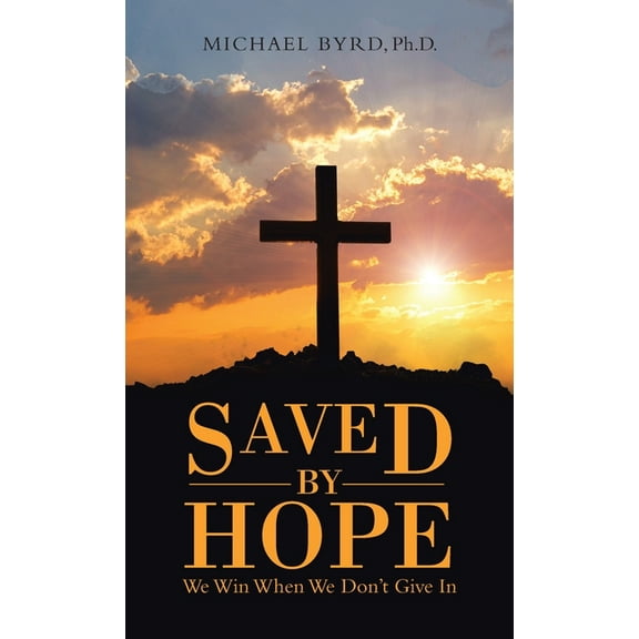 Saved by Hope: We Win When We Don't Give In, (Hardcover)