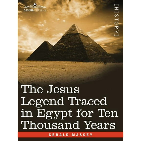 The Jesus Legend Traced in Egypt for Ten Thousand Years, (Paperback)
