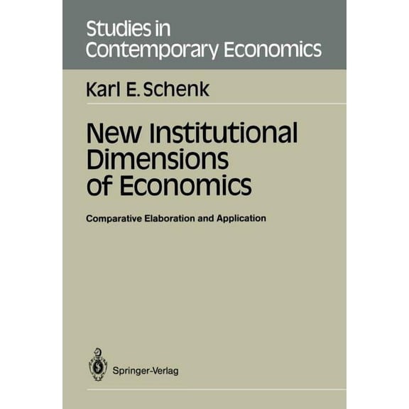 Studies in Contemporary Economics New Institutional Dimensions of Economics: Comparative Elaboration and Application, (Paperback)