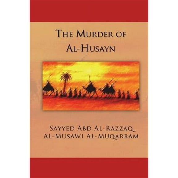 The Murder of Al-Husayn: Maqtal Al-Husayn