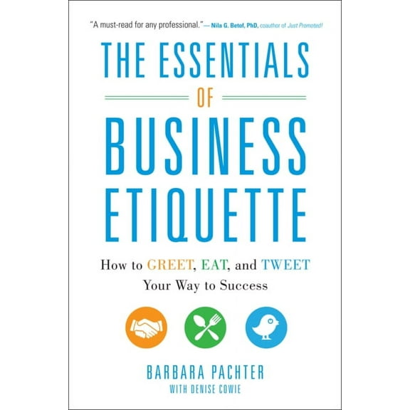 The Essentials of Business Etiquette: How to Greet, Eat, and Tweet Your Way to Success, (Paperback)