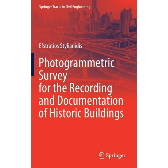 Springer Tracts in Civil Engineering Photogrammetric Survey for the Recording and Documentation of Historic Buildings, (Hardcover)