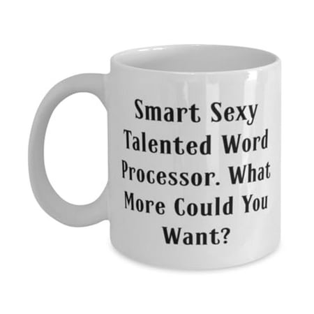 

Brilliant Word processor Gifts Smart Sexy Talented Word Processor. What More Epic 15oz Mug For Friends From Coworkers