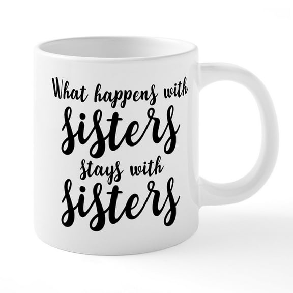 CafePress - What Happens With Sisters - 20 Oz White Ceramic Mega Mug