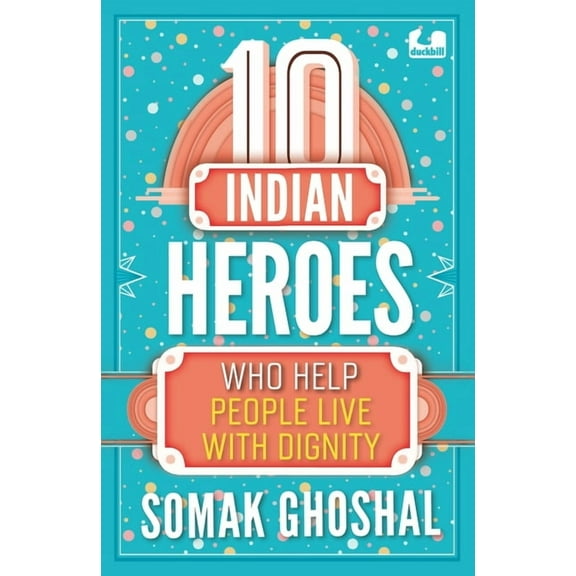 The 10s 10 Indian Heroes Who Help People Live with Dignity, (Paperback)