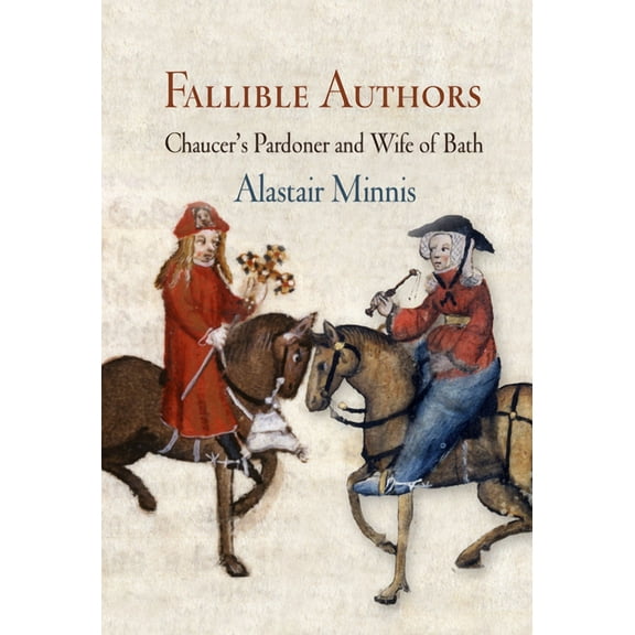 Middle Ages Fallible Authors: Chaucer's Pardoner and Wife of Bath, (Hardcover)