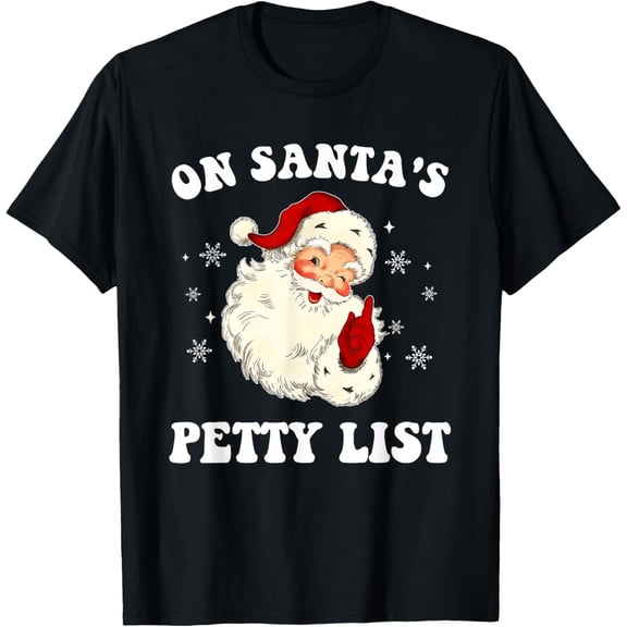 On Santa's Petty List Santa Christmas Xmas Holiday Quote T-Shirt- American fashion hot selling casual retro high quality 100% cotton T-shirt 1 piece