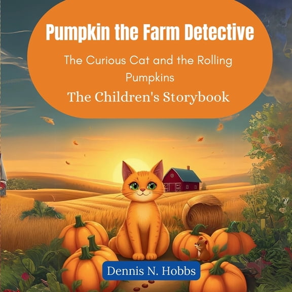 Pumpkin the Farm Detective: The Curious Cat and the Rolling Pumpkins (The Children's Storybook), (Paperback)