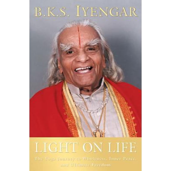 Pre-Owned Light on Life: The Yoga Journey to Wholeness, Inner Peace, and Ultimate Freedom (Hardcover) 1594862486 9781594862489