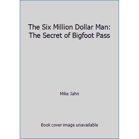 Pre-Owned The Six Million Dollar Man: The Secret of Bigfoot Pass (Unbound) 0425033074 9780425033074