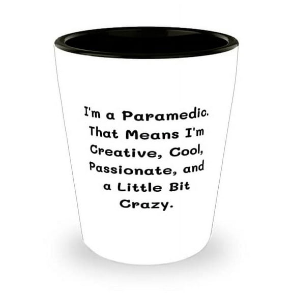 Beautiful Paramedic Shot Glass, I'm a Paramedic. That Means I'm Creative, Cool, Passionate, and a, Epic Gifts for Friends, Holiday Gifts