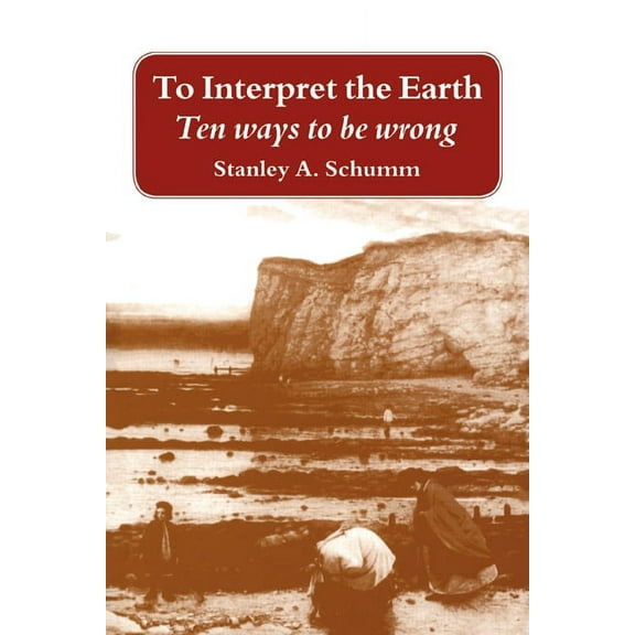 To Interpret the Earth: Ten Ways to Be Wrong, (Paperback)