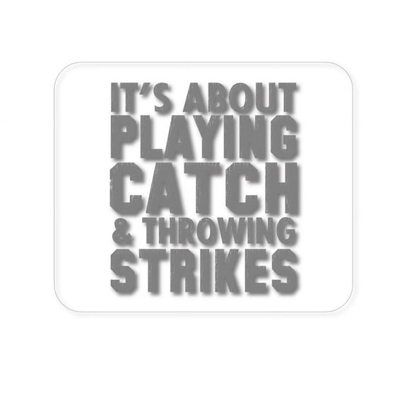 DistinctInk Mouse Pad - 1/4" Foam Rubber - It's About Playing Catch & Throwing Strikes