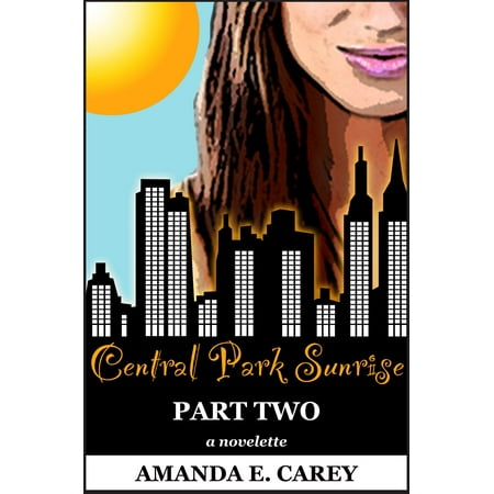 Central Park Sunrise: Part Two of Two-Part Series (A Contemporary Romance) (The Central Park Affair Series) - (Best Part Of Central Park)