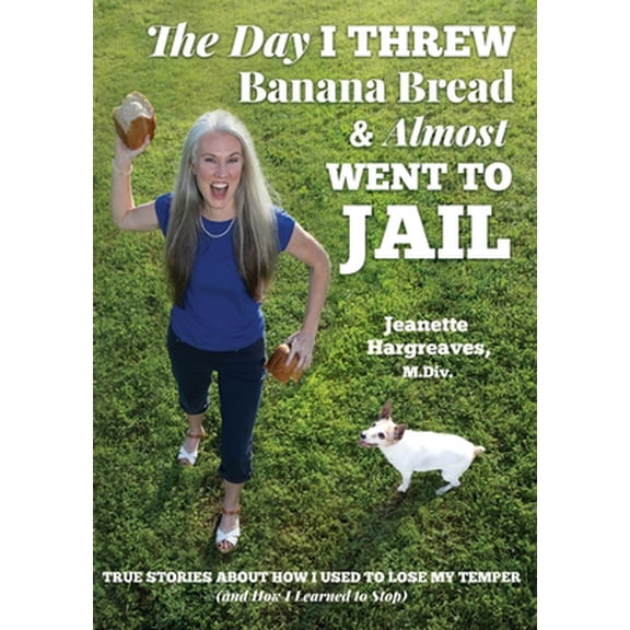 Pre-Owned The Day I Threw Banana Bread and Almost Went to Jail: True Stories About How I Used to Lose My Temper (and How I Learned to Stop) (Paperback) 1087882478 9781087882475