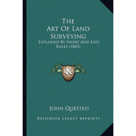 The Art Of Land Surveying : Explained By Short And Easy Rules (1843) (Paperback)