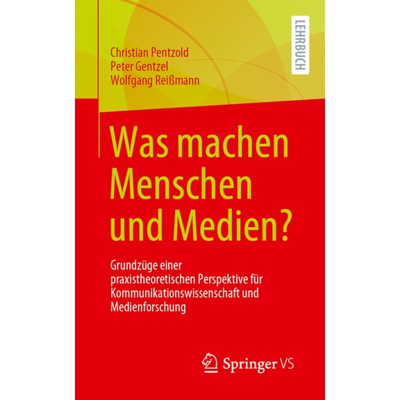 Was Machen Menschen Und Medien?: Grundzüge Einer Praxistheoretischen Perspektive Für Kommunikationswissenschaft Und Medi, (Paperback)