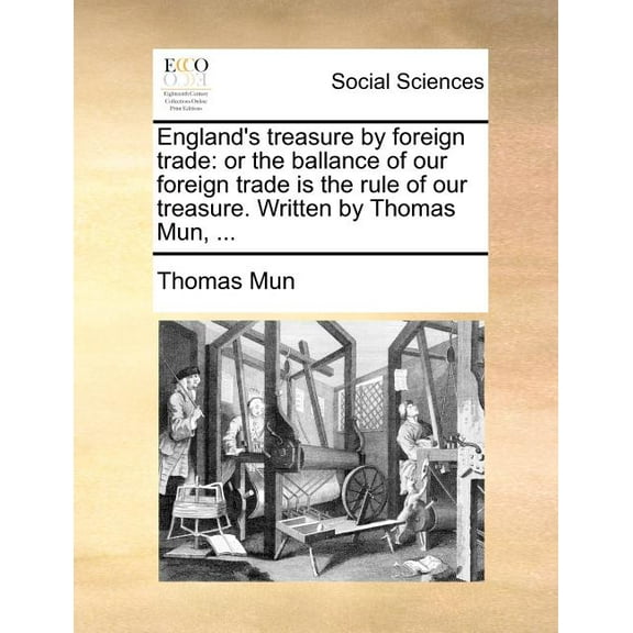 England's Treasure by Foreign Trade: Or the Ballance of Our Foreign Trade Is the Rule of Our Treasure. Written by Thomas, (Paperback)
