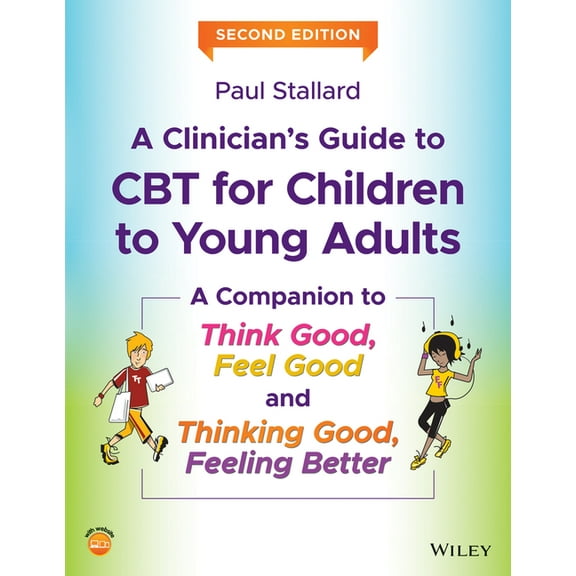 A Clinician's Guide to CBT for Children to Young Adults: A Companion to Think Good, Feel Good and Thinking Good, Feeling, (Paperback)