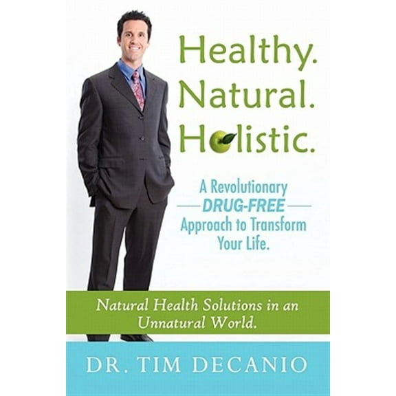 Healthy. Natural. Holistic. a Revolutionary Drug-Free Aproach to Transform Your Life (Paperback)