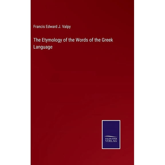The Etymology of the Words of the Greek Language (Hardcover)