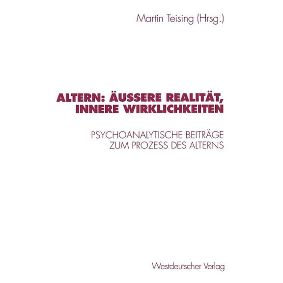 Altern: ÃuÃere RealitÃ¤t, Innere Wirklichkeiten: Psychoanalytische BeitrÃ¤ge Zum Proze? Des Alterns, (Paperback)