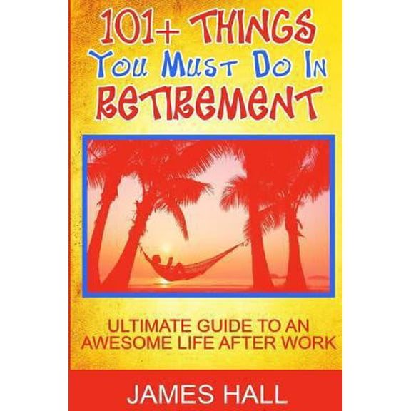 Pre-Owned Awesome Things You Must Do in Retirement: Ultimate Guide to an Awesome Life After Work (Paperback) 1539462110 9781539462118