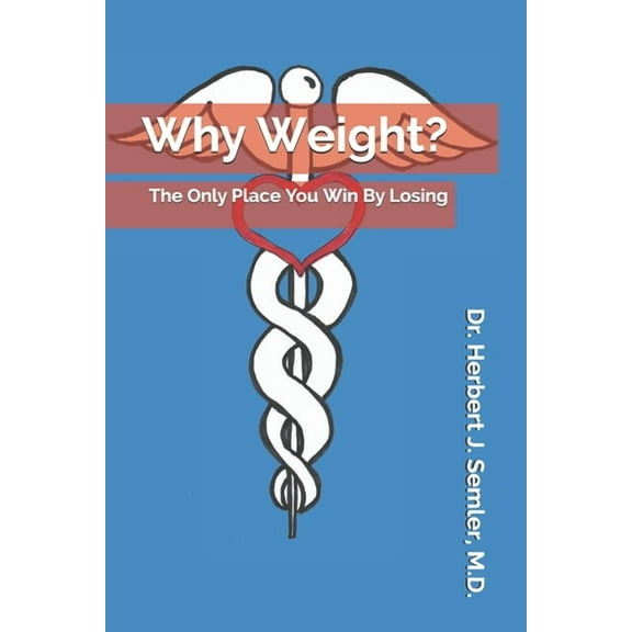 Why Weight?: The Only Place You Win By Losing (Paperback)
