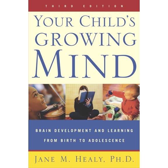 Pre-Owned Your Child's Growing Mind: Brain Development and Learning From Birth to Adolescence (Paperback) 0767916158 9780767916158