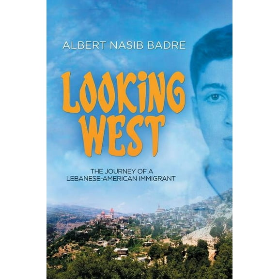 Looking West: The Journey of a Lebanese-American Immigrant (Paperback)