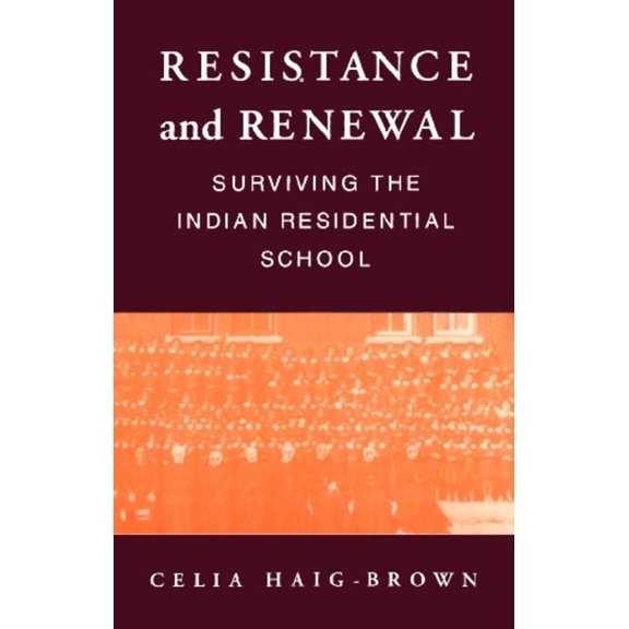 Resistance and Renewal: Surviving the Indian Residential School, (Paperback)